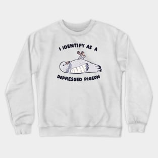 I Identify as a depressed pigeon Crewneck Sweatshirt